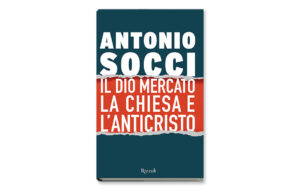 Il dio mercato, la Chiesa e l’anticristo